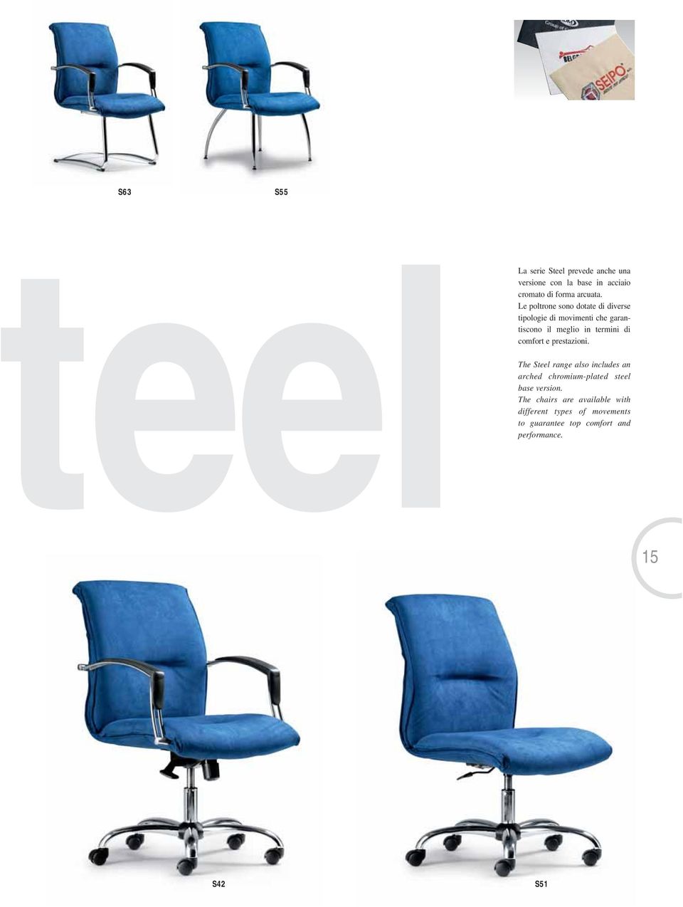 comfort e prestazioni. The Steel range also includes an arched chromium-plated steel base version.