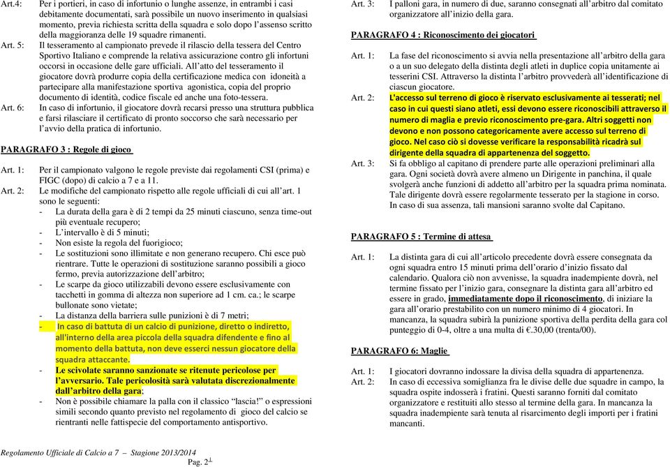 e solo dopo l assenso scritto della maggioranza delle 19 squadre rimanenti.