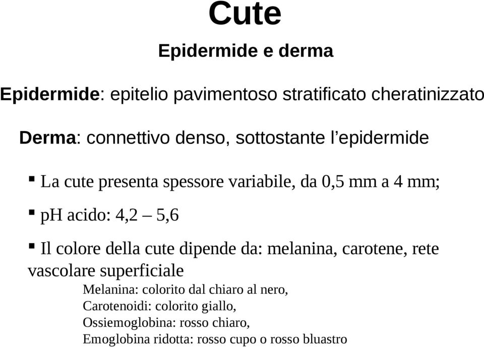 colore della cute dipende da: melanina, carotene, rete vascolare superficiale Melanina: colorito dal chiaro