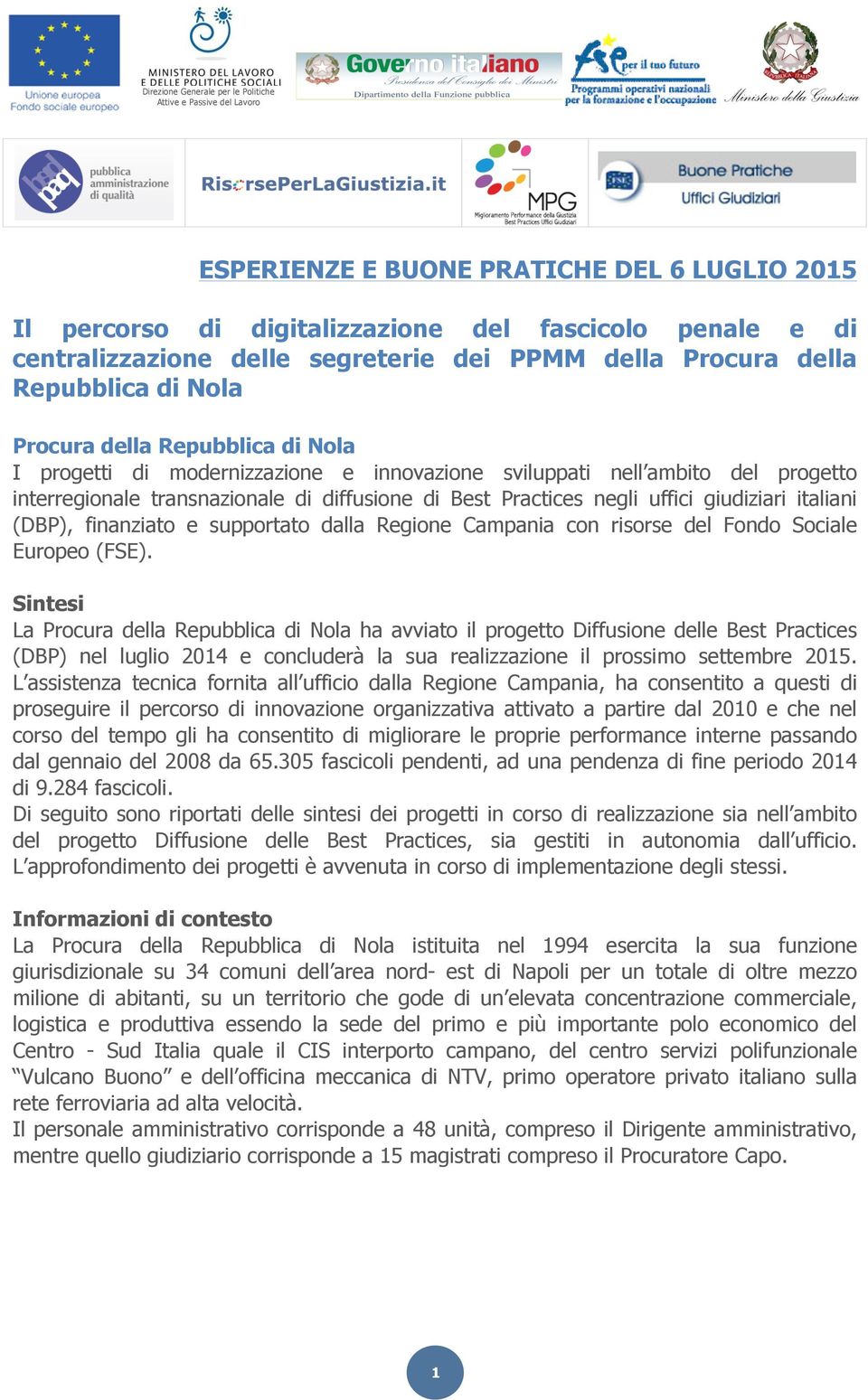 transnazionale di diffusione di Best Practices negli uffici giudiziari italiani (DBP), finanziato e supportato dalla Regione Campania con risorse del Fondo Sociale Europeo (FSE).
