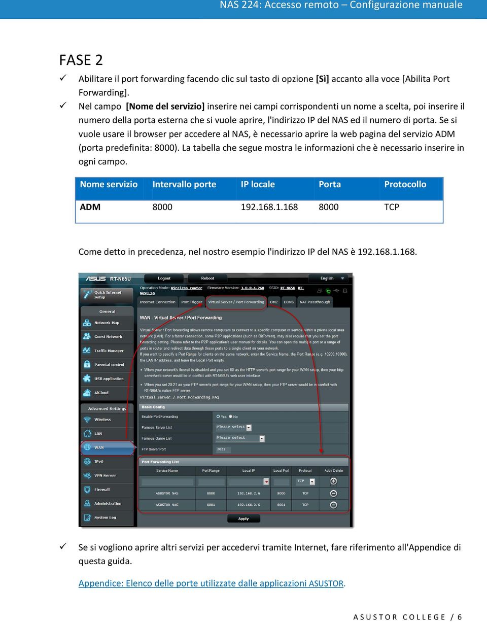 Se si vuole usare il browser per accedere al NAS, è necessario aprire la web pagina del servizio ADM (porta predefinita: 8000).