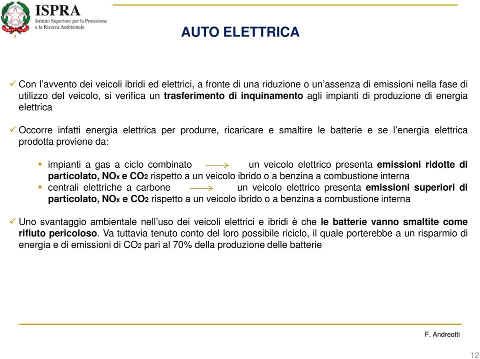 combinato un veicolo elettrico presenta emissioni ridotte di particolato, NOx e CO2 rispetto a un veicolo ibrido o a benzina a combustione interna centrali elettriche a carbone un veicolo elettrico