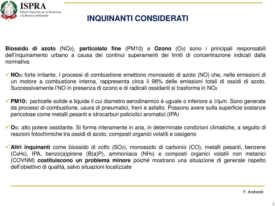 I processi di combustione emettono monossido di azoto (NO) che, nelle emissioni di un motore a combustione interna, rappresenta circa il 98% delle emissioni totali di ossidi di azoto.