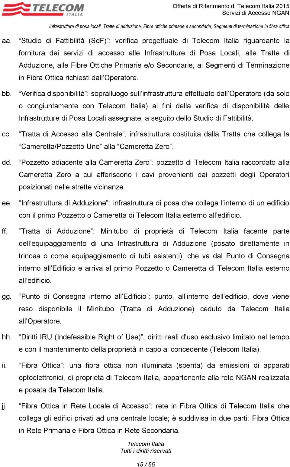 Secondarie, ai Segmenti di Terminazione in Fibra Ottica richiesti dall Operatore. bb.