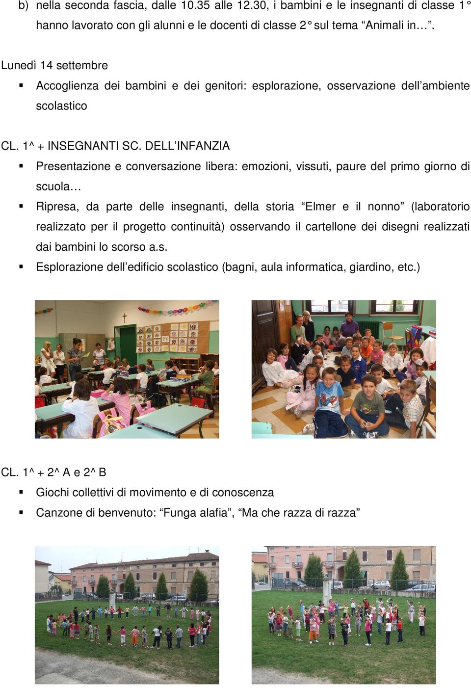 DELL INFANZIA Presentazione e conversazione libera: emozioni, vissuti, paure del primo giorno di scuola Ripresa, da parte delle insegnanti, della storia Elmer e il nonno (laboratorio realizzato per