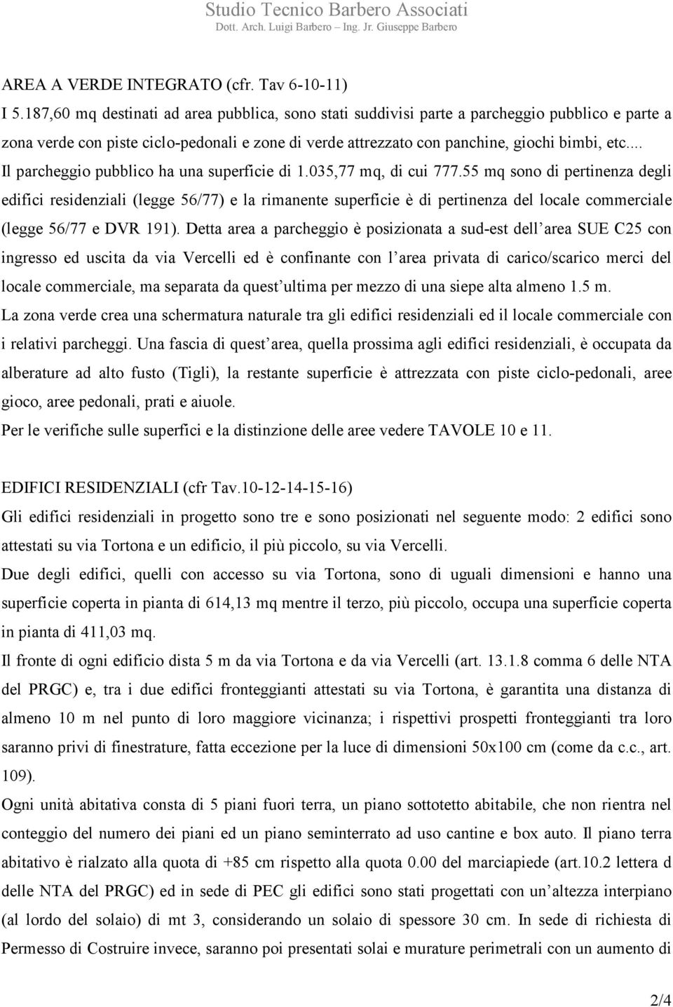 .. Il parcheggio pubblico ha una superficie di 1.035,77 mq, di cui 777.