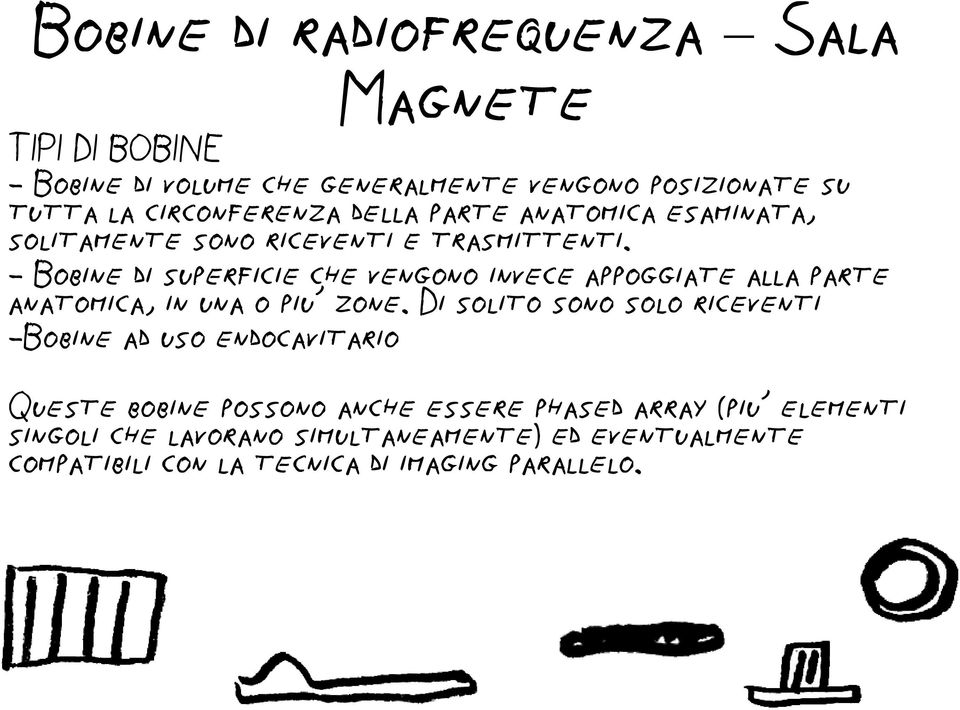 - Bobine di superficie che vengono invece appoggiate alla parte anatomica, in una o piu zone.