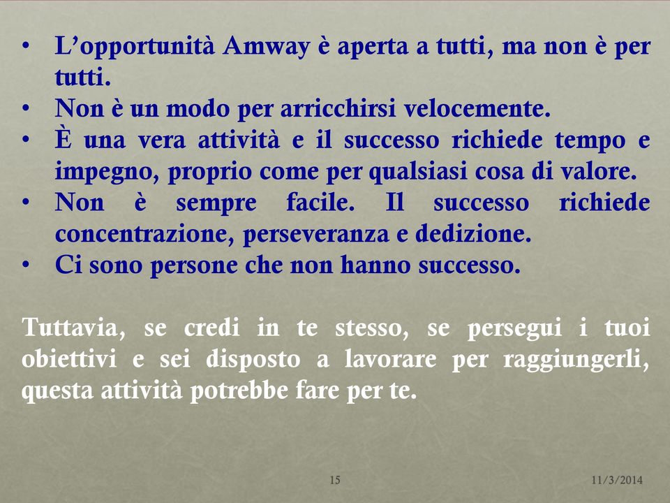 Non è sempre facile. Il successo richiede concentrazione, perseveranza e dedizione.