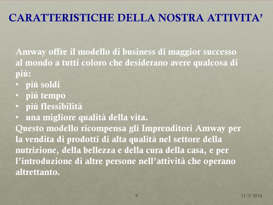 Questo modello ricompensa gli Imprenditori Amway per la vendita di prodotti di alta qualità nel settore della