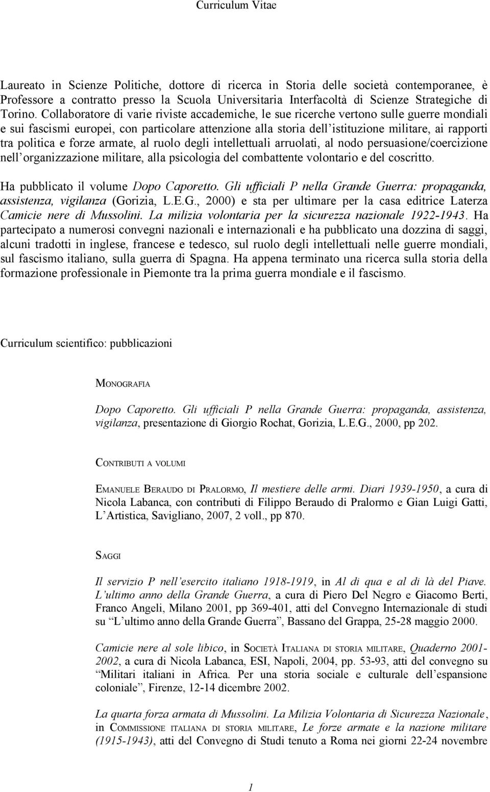 Collaboratore di varie riviste accademiche, le sue ricerche vertono sulle guerre mondiali e sui fascismi europei, con particolare attenzione alla storia dell istituzione militare, ai rapporti tra