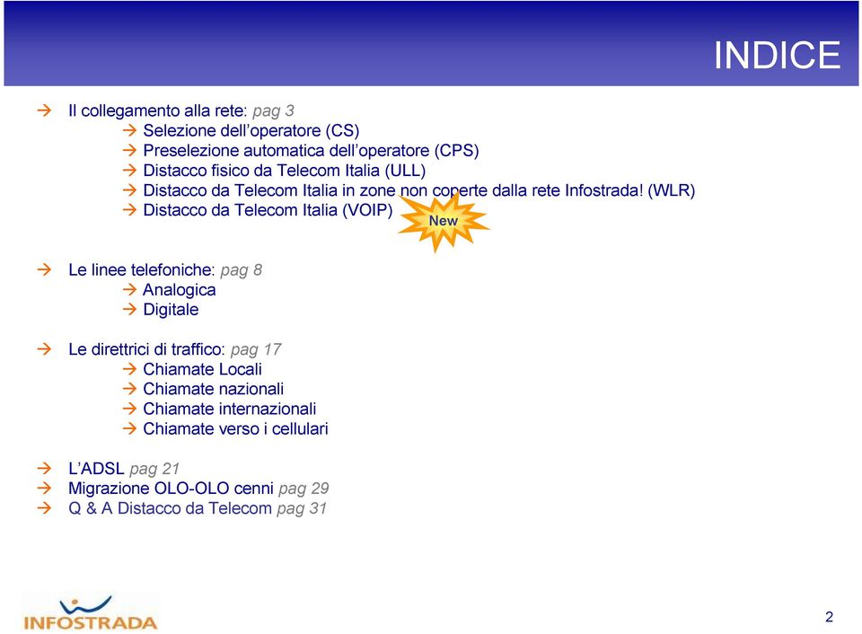 (WLR) Distacco da Telecom Italia (VOIP) New Le linee telefoniche: pag 8 Analogica Digitale Le direttrici di traffico: pag 17