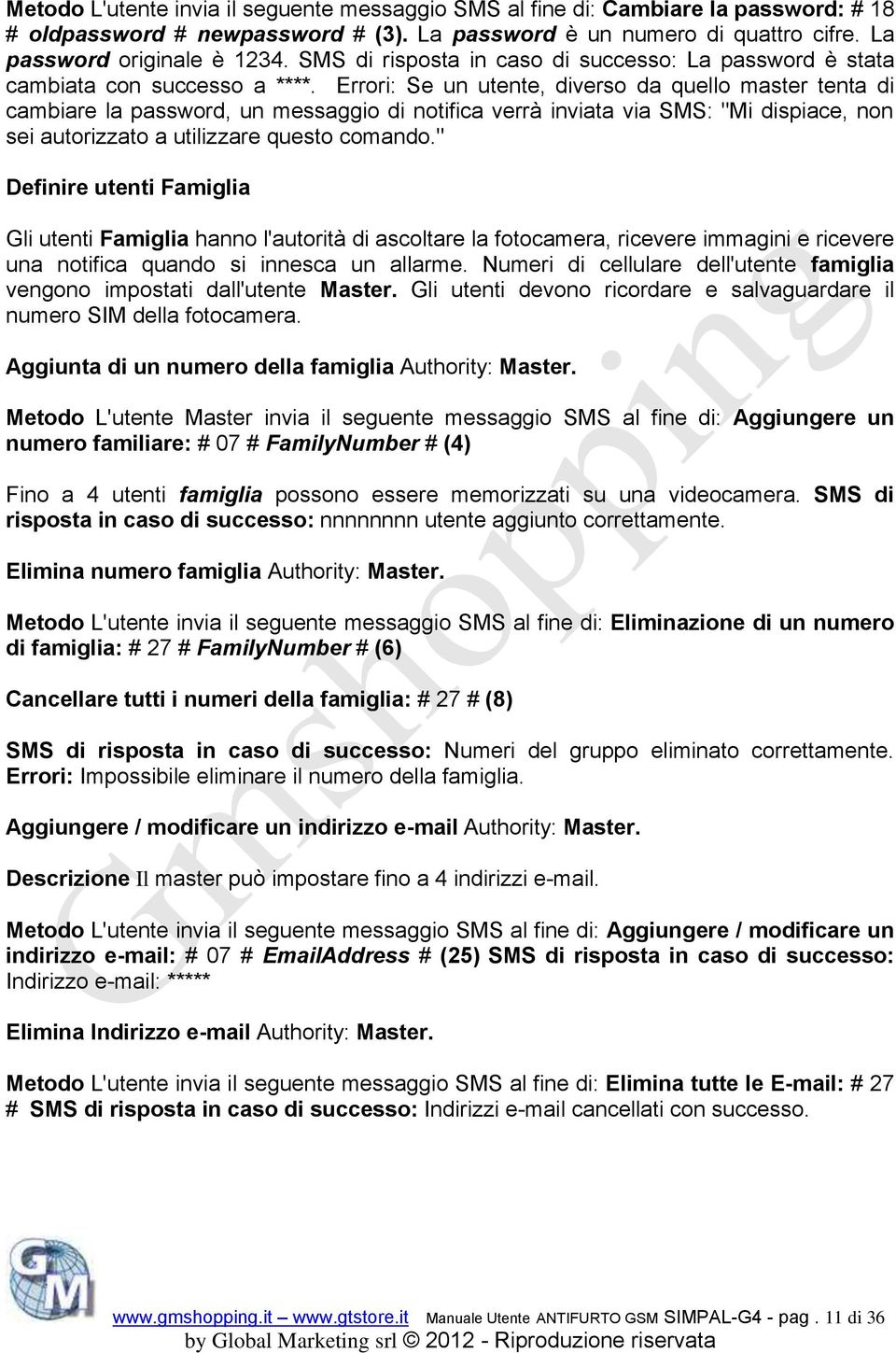 Errori: Se un utente, diverso da quello master tenta di cambiare la password, un messaggio di notifica verrà inviata via SMS: "Mi dispiace, non sei autorizzato a utilizzare questo comando.