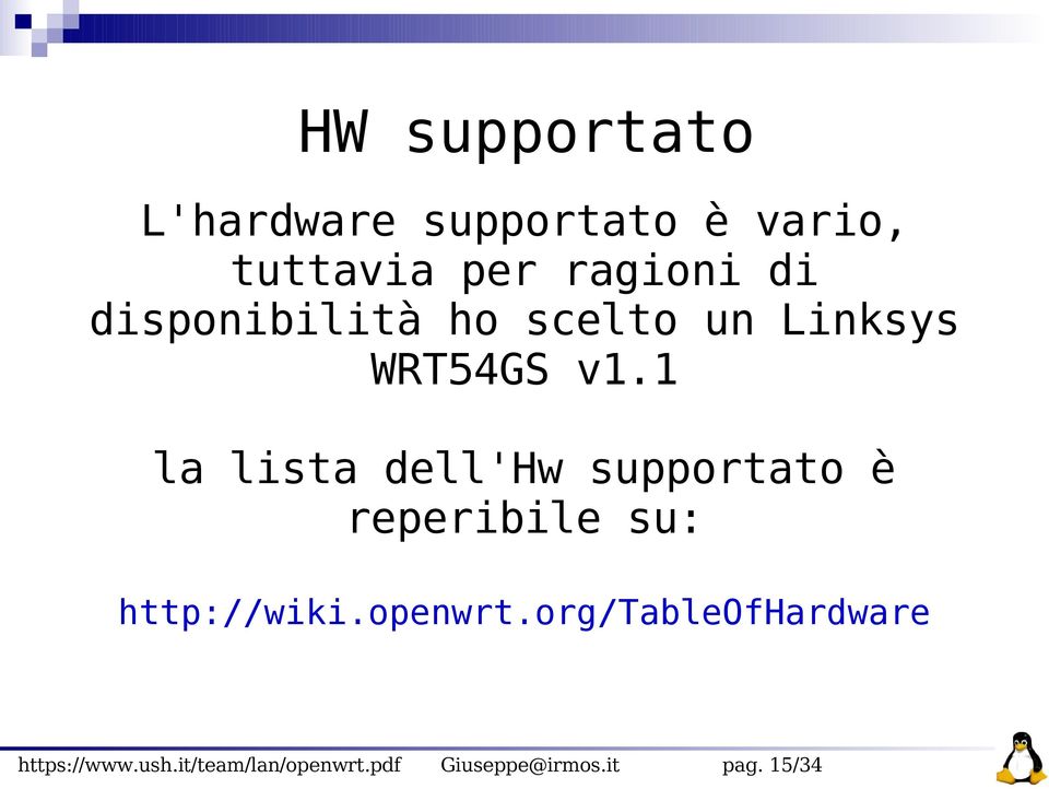 1 la lista dell'hw supportato è reperibile su: http://wiki.openwrt.