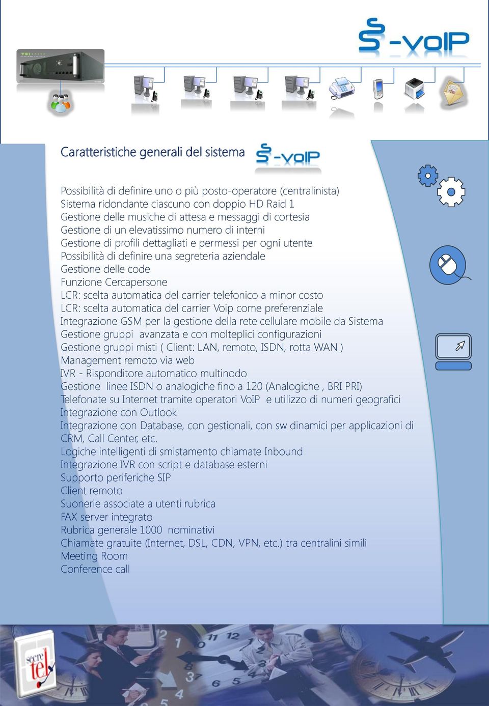 Cercapersone LCR: scelta automatica del carrier telefonico a minor costo LCR: scelta automatica del carrier Voip come preferenziale Integrazione GSM per la gestione della rete cellulare mobile da