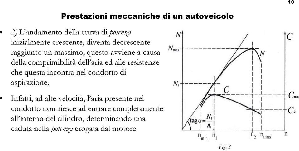 resistenze che questa incontra nel condotto di aspirazione.