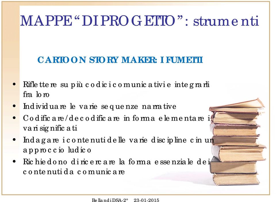 Codificare/decodificare in forma elementare i vari significati Indagare i contenuti delle