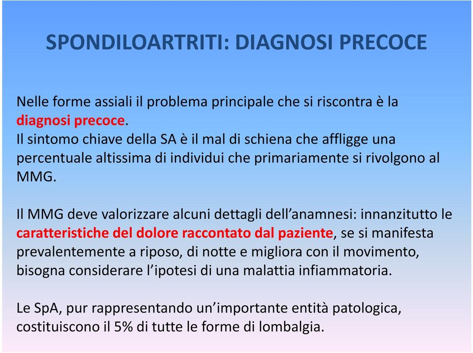 Il MMG deve valorizzare alcuni dettagli dell anamnesi: innanzitutto le caratteristiche del dolore raccontato dal paziente, se si manifesta prevalentemente a