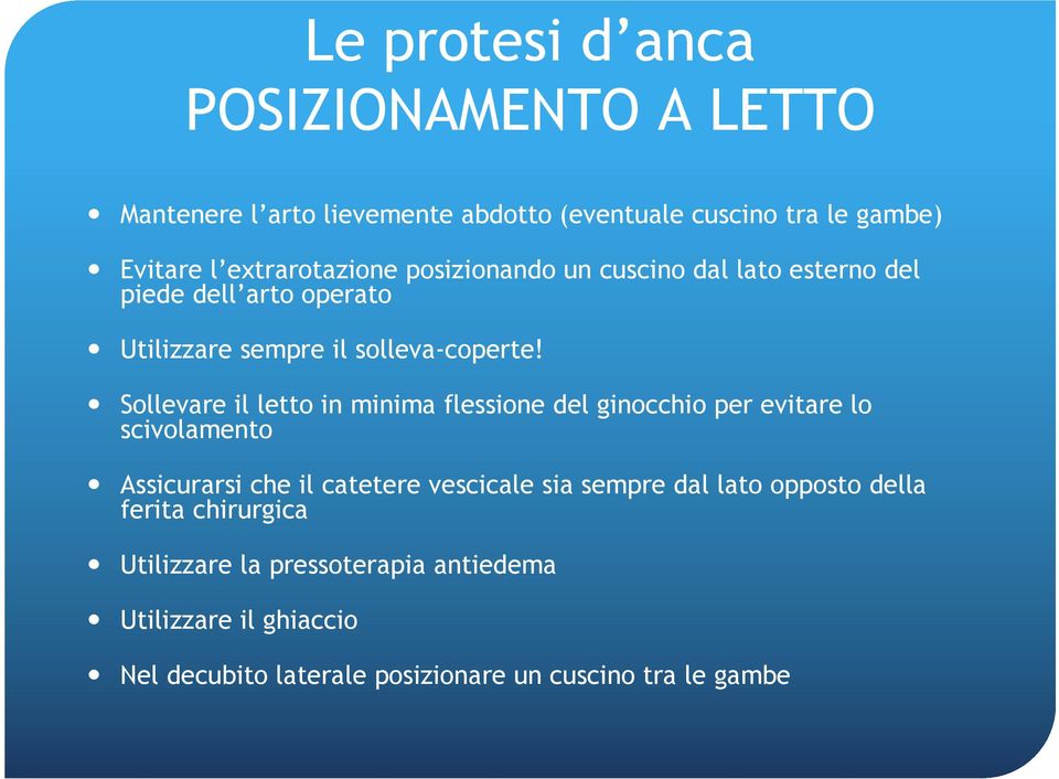 Sollevare il letto in minima flessione del ginocchio per evitare lo scivolamento Assicurarsi che il catetere vescicale sia sempre