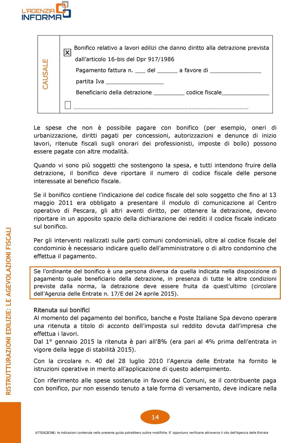 autorizzazioni e denunce di inizio lavori, ritenute fiscali sugli onorari dei professionisti, imposte di bollo) possono essere pagate con altre modalità.