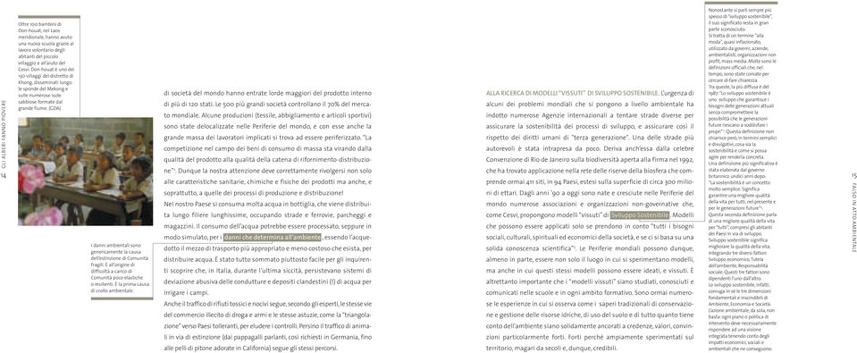 (GDA) I danni ambientali sono genericamente la causa dell estinzione di Comunità fragili. È all origine di difficoltà a carico di Comunità poco elastiche o resilienti.