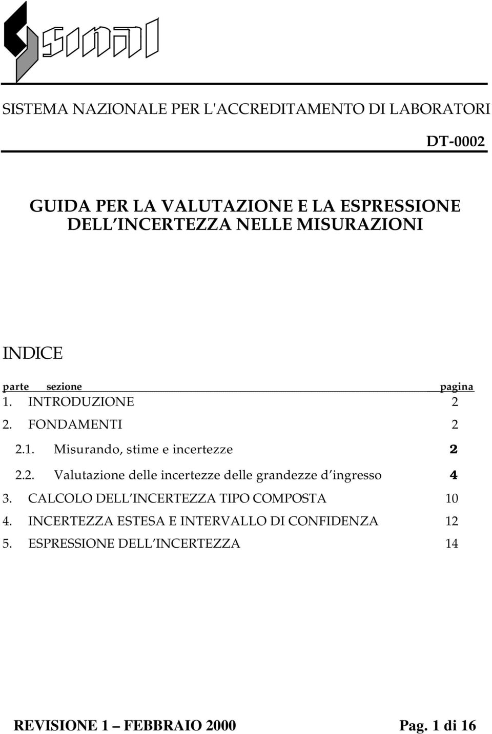 . Valutazione delle incertezze delle grandezze d ingresso 4 3. CALCOLO DELL INCERTEZZA TIPO COMPOSTA 10 4.