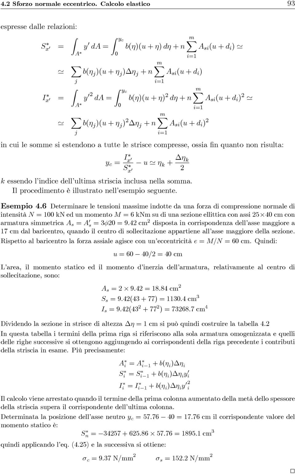 d i ) ' i=1 mx A si (u + d i ) i=1 b(η)(u + η) 2 dη + n mx A si (u + d i ) 2 ' i=1 mx A si (u + d i ) 2 in cui le somme si estendono a tutte le strisce compresse, ossia fin quanto non risulta: y c =