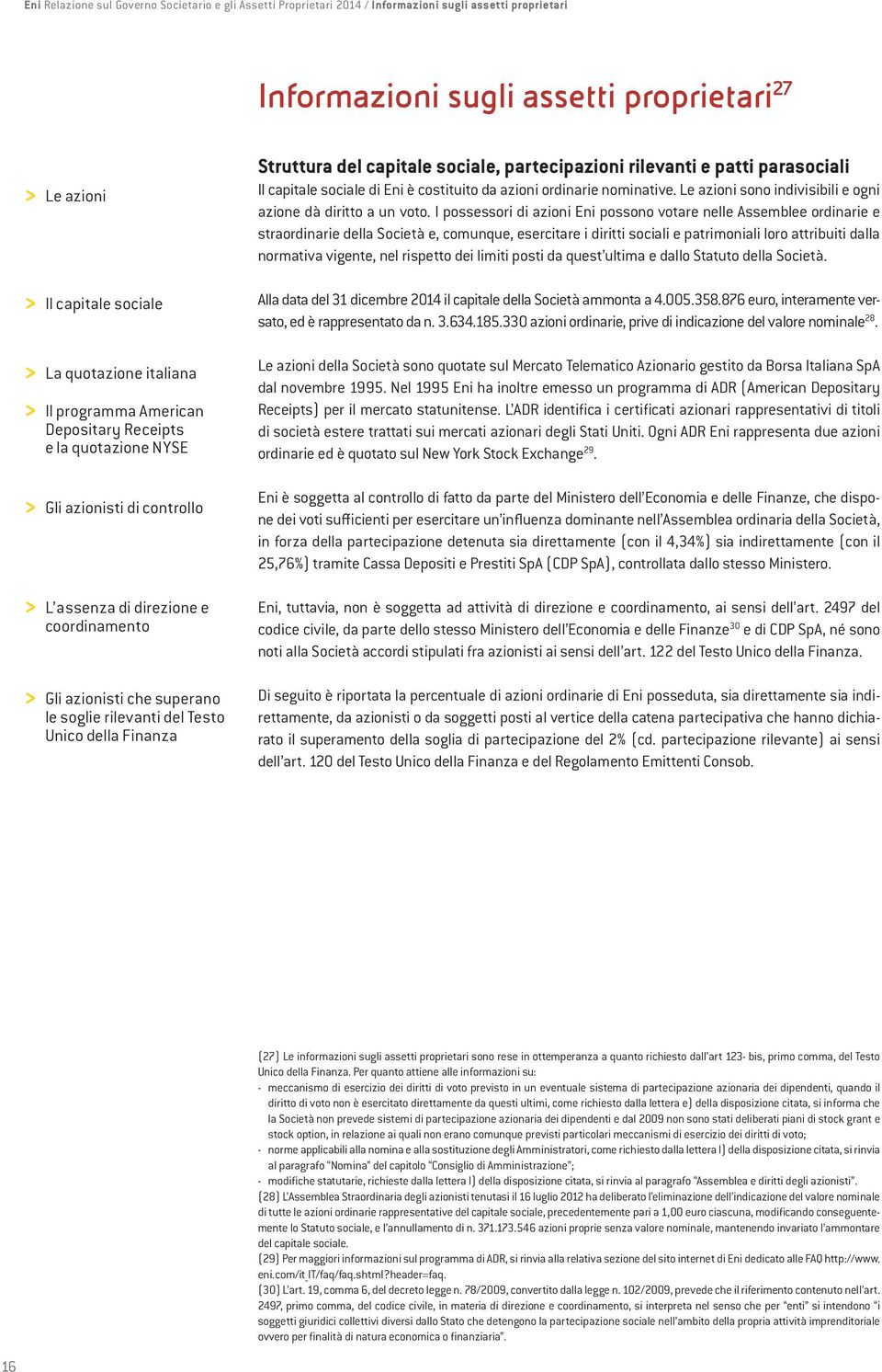 615 30,10 Altri azionisti rilevanti Dichiarante % di possesso dichiarata People's Bank of China 2,102 Non sono state comunicate variazioni alla data del 12 marzo 2015.