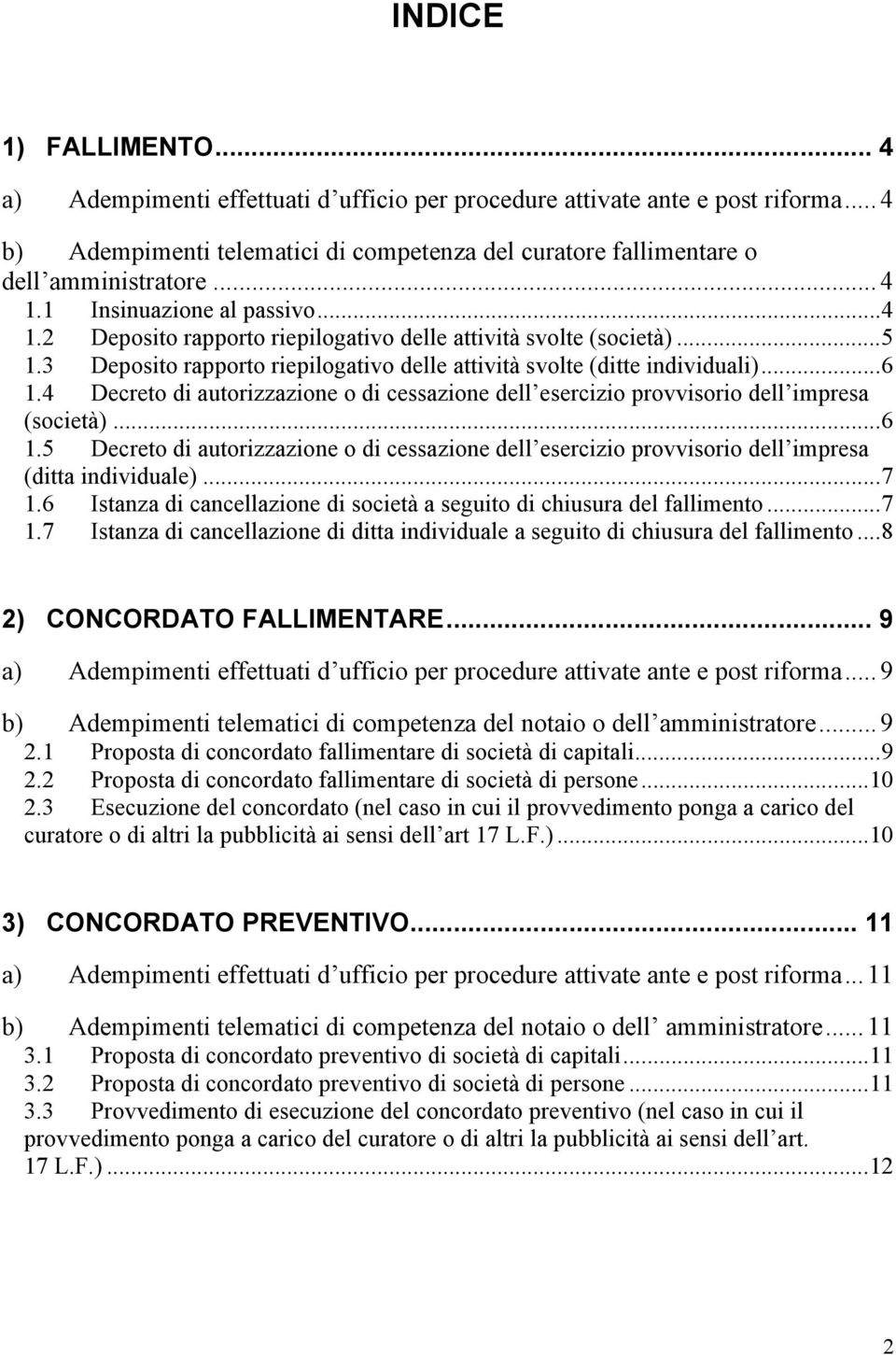 4 Decreto di autorizzazione o di cessazione dell esercizio provvisorio dell impresa (società)...6 1.