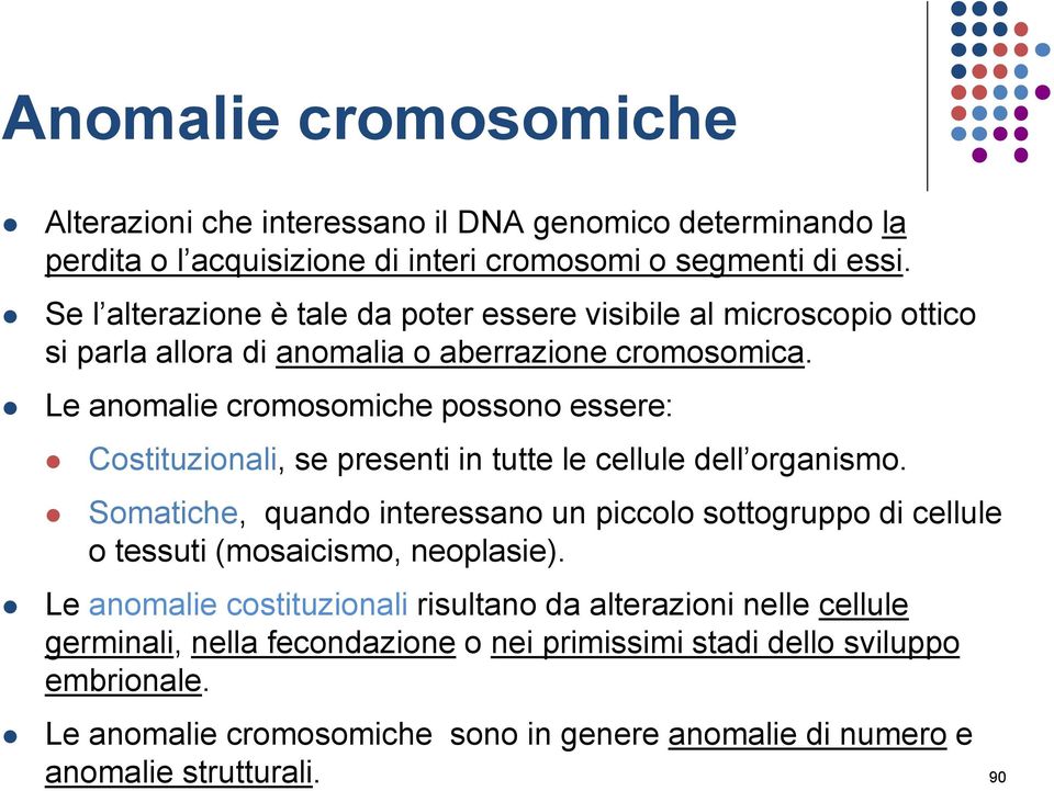 Le anomalie cromosomiche possono essere: Costituzionali, se presenti in tutte le cellule dell organismo.