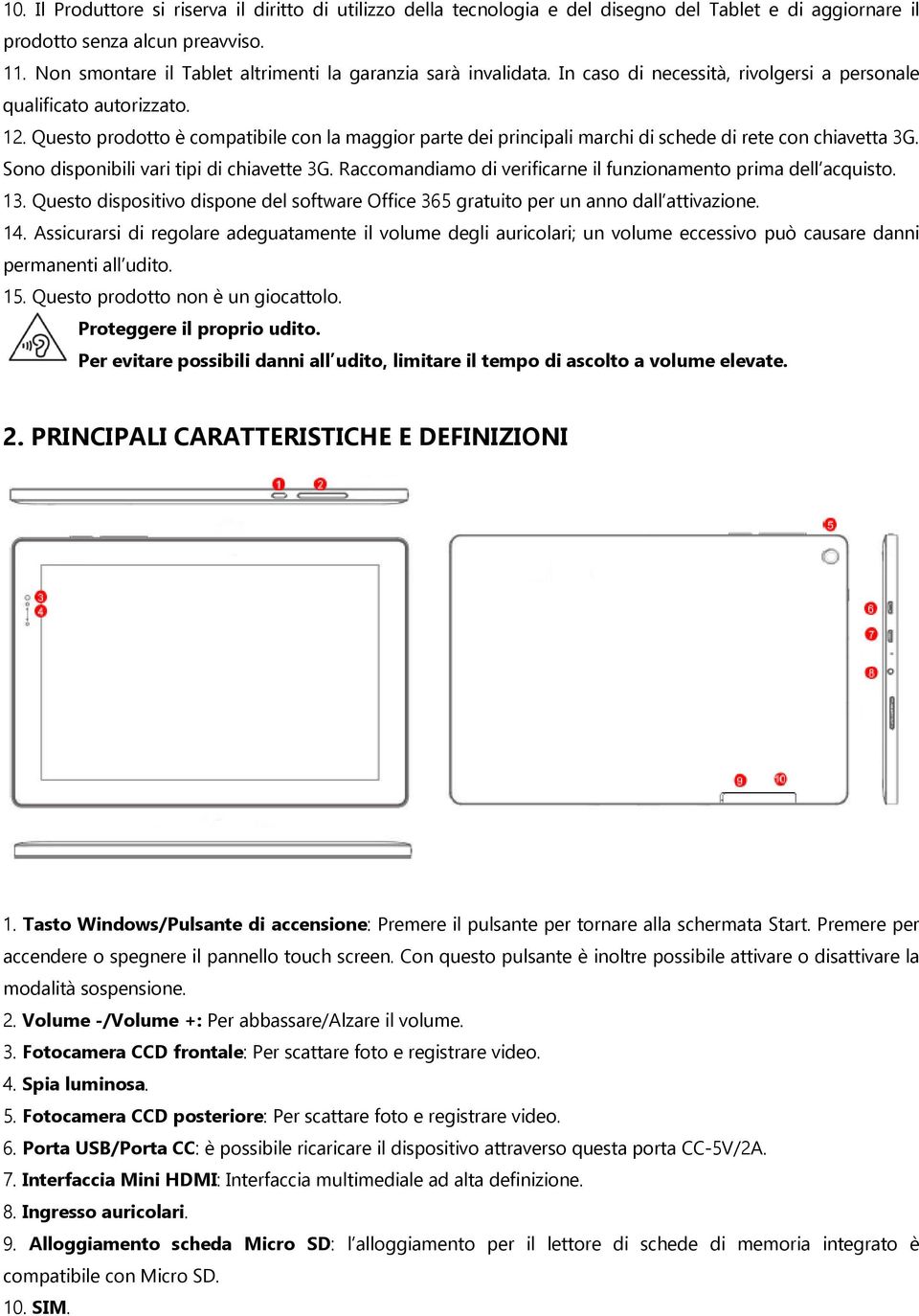 Questo prodotto è compatibile con la maggior parte dei principali marchi di schede di rete con chiavetta 3G. Sono disponibili vari tipi di chiavette 3G.