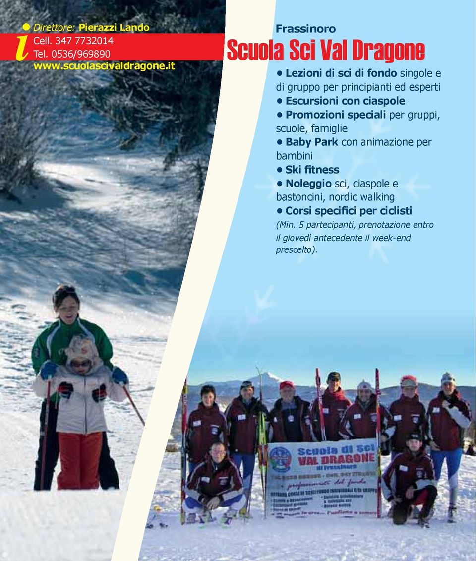 con ciaspole Promozioni speciali per gruppi, scuole, famiglie Baby Park con animazione per bambini Ski fitness Noleggio