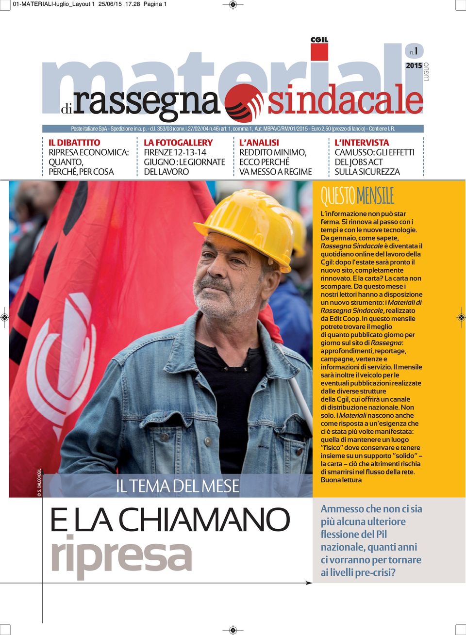 IL DIBATTITO RIPRESA ECONOMICA: QUANTO, PERCHÉ, PER COSA LA FOTOGALLERY FIRENZE 12-13-14 GIUGNO : LE GIORNATE DEL LAVORO IL TEMA DEL MESE L ANALISI REDDITO MINIMO, ECCO PERCHÉ VA MESSO A REGIME E LA