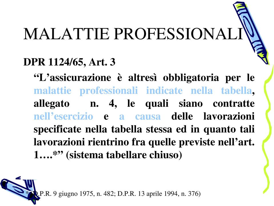 n. 4, le quali siano contratte nell esercizio e a causa delle lavorazioni specificate nella tabella