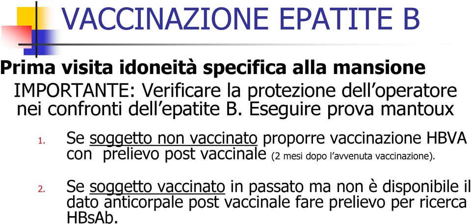 Se soggetto non vaccinato proporre vaccinazione HBVA con prelievo post vaccinale (2 mesi dopo l avvenuta