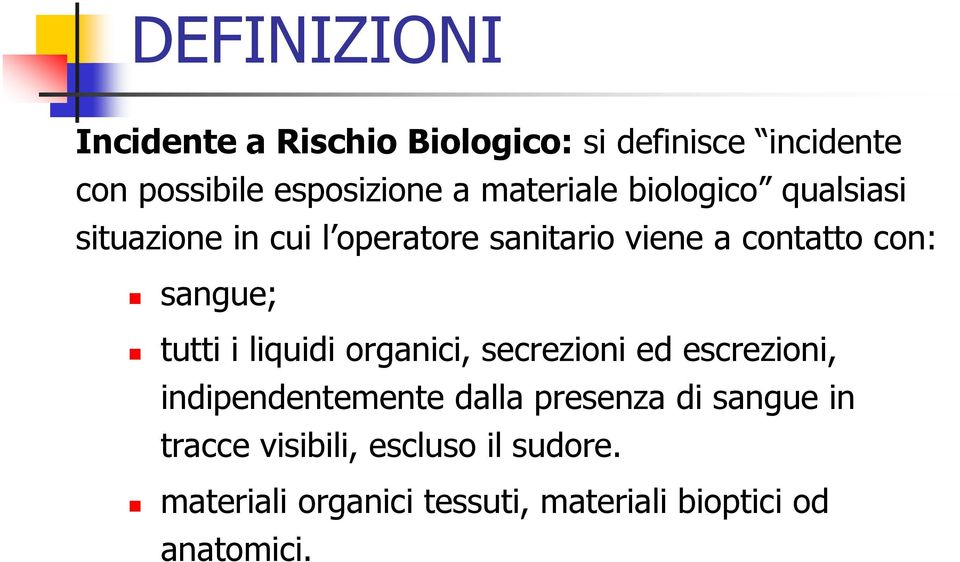 sangue; tutti i liquidi organici, secrezioni ed escrezioni, indipendentemente dalla presenza di