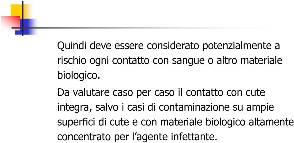 Da valutare caso per caso il contatto con cute integra, salvo i casi di