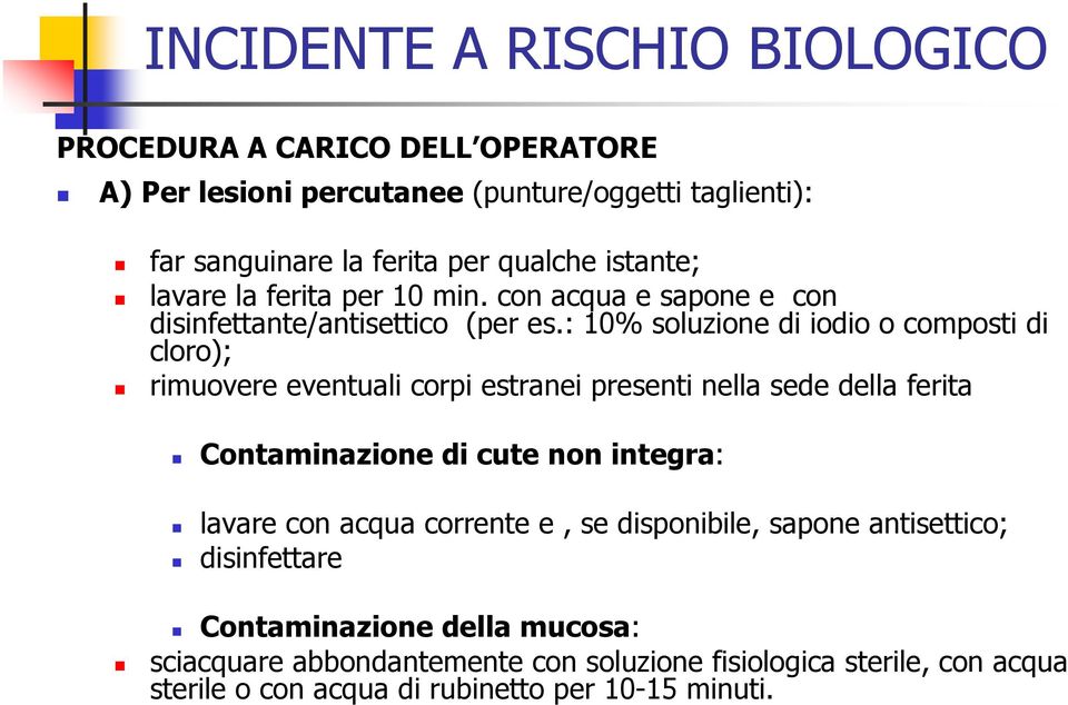 : 10% soluzione di iodio o composti di cloro); rimuovere eventuali corpi estranei presenti nella sede della ferita Contaminazione di cute non integra: lavare