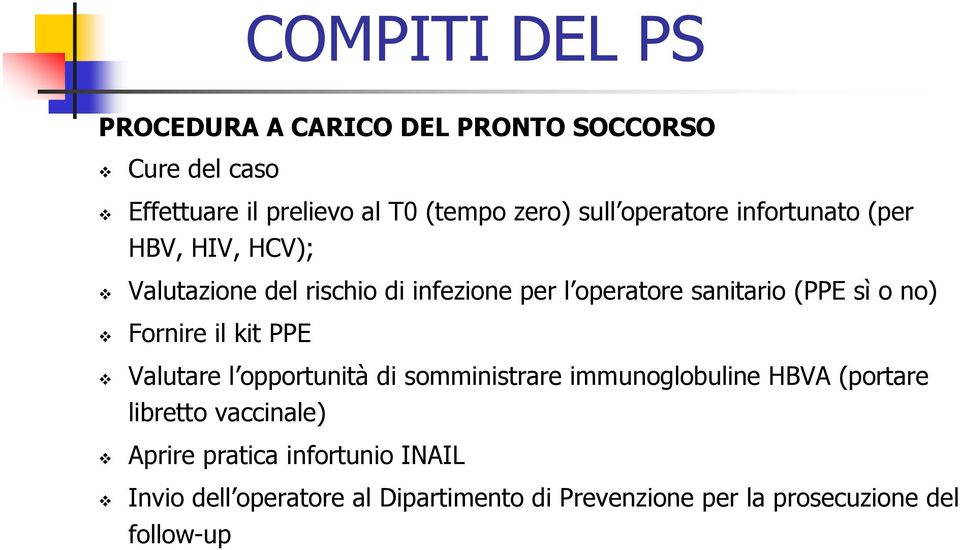 no) Fornire il kit PPE Valutare l opportunità di somministrare immunoglobuline HBVA (portare libretto vaccinale)
