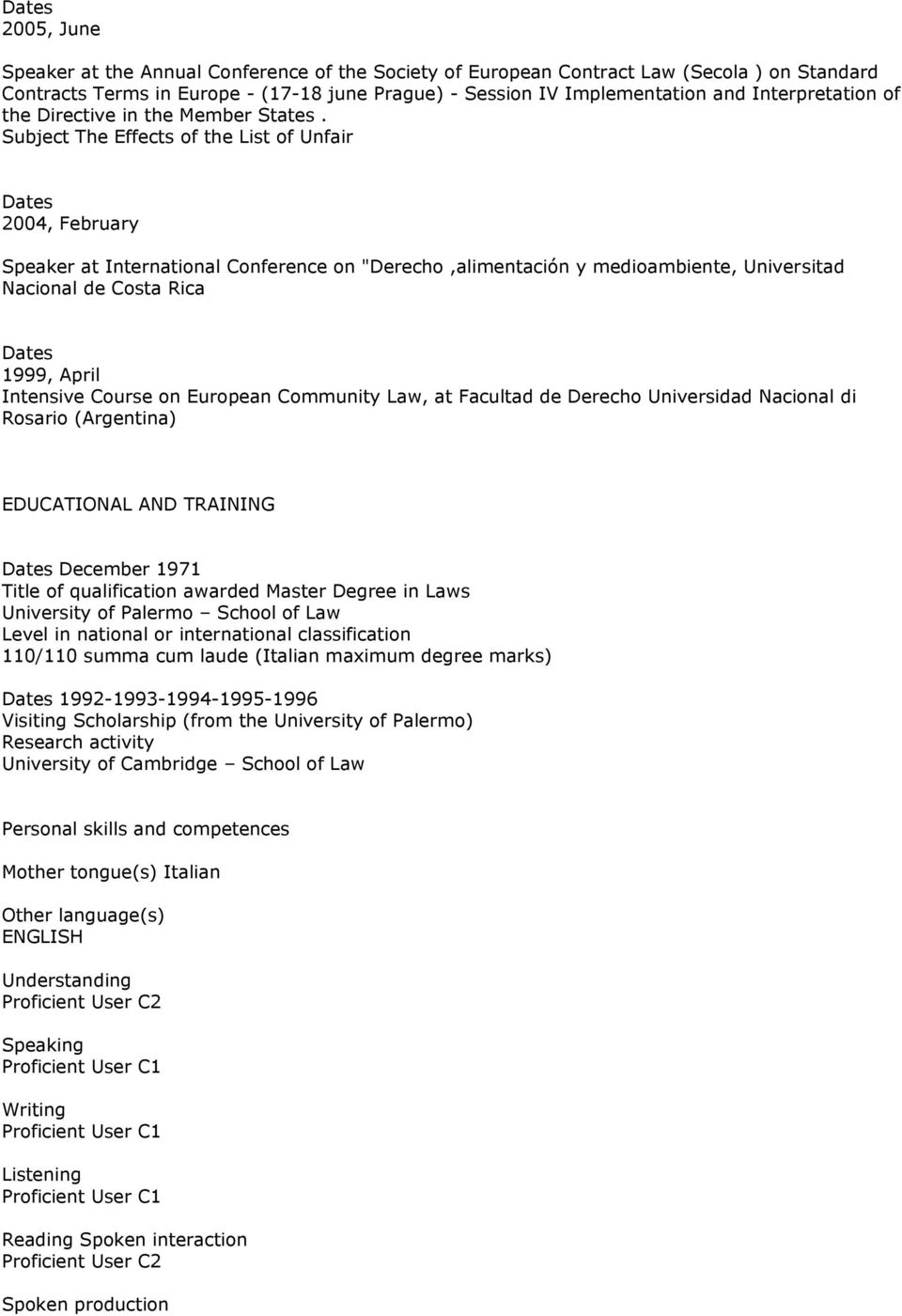 Subject The Effects of the List of Unfair 2004, February Speaker at International Conference on "Derecho,alimentación y medioambiente, Universitad Nacional de Costa Rica 1999, April Intensive Course