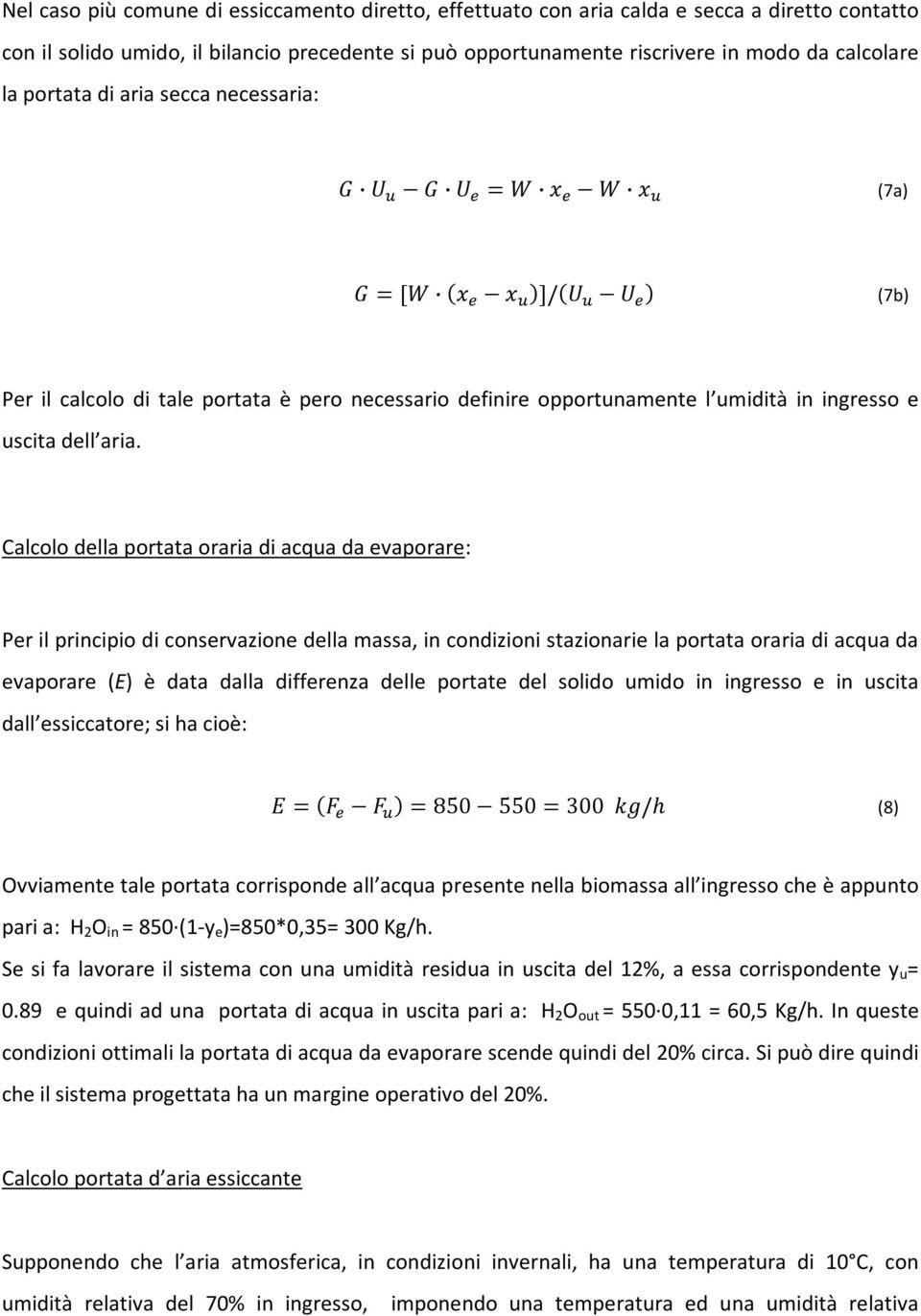 Calcolo della portata oraria di acqua da evaporare: Per il principio di conservazione della massa, in condizioni stazionarie la portata oraria di acqua da evaporare (E) è data dalla differenza delle