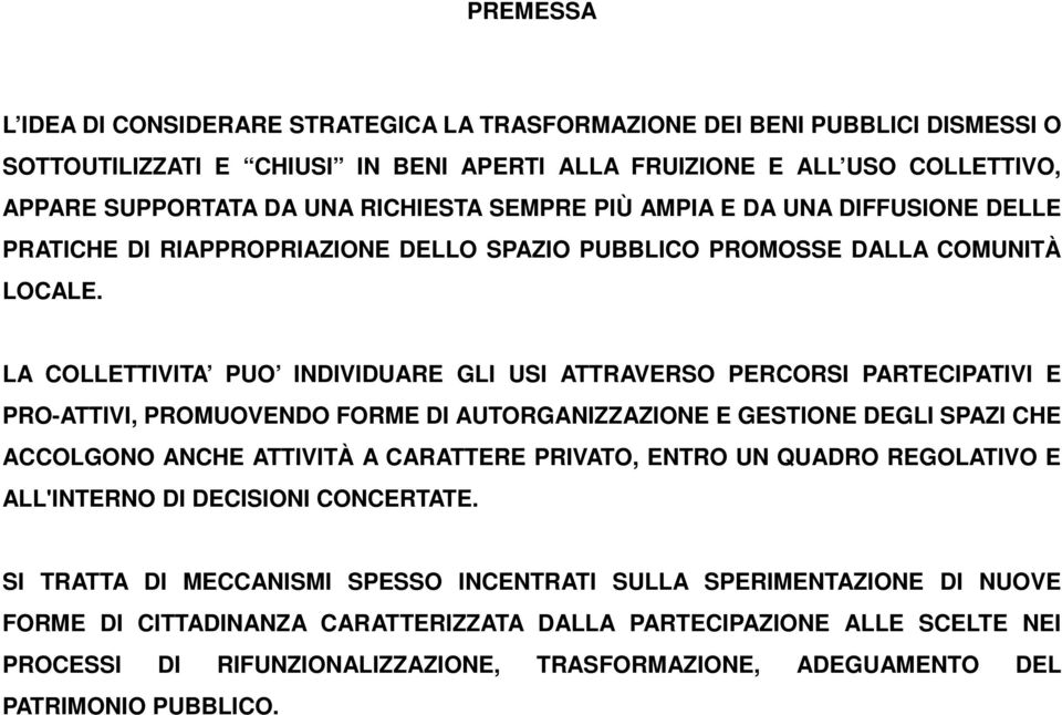 LA COLLETTIVITA PUO INDIVIDUARE GLI USI ATTRAVERSO PERCORSI PARTECIPATIVI E PRO-ATTIVI, PROMUOVENDO FORME DI AUTORGANIZZAZIONE E GESTIONE DEGLI SPAZI CHE ACCOLGONO ANCHE ATTIVITÀ A CARATTERE PRIVATO,