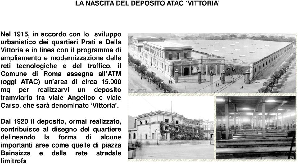 15.000 mq per realizzarvi un deposito tramviario tra viale Angelico e viale Carso, che sarà denominato Vittoria.