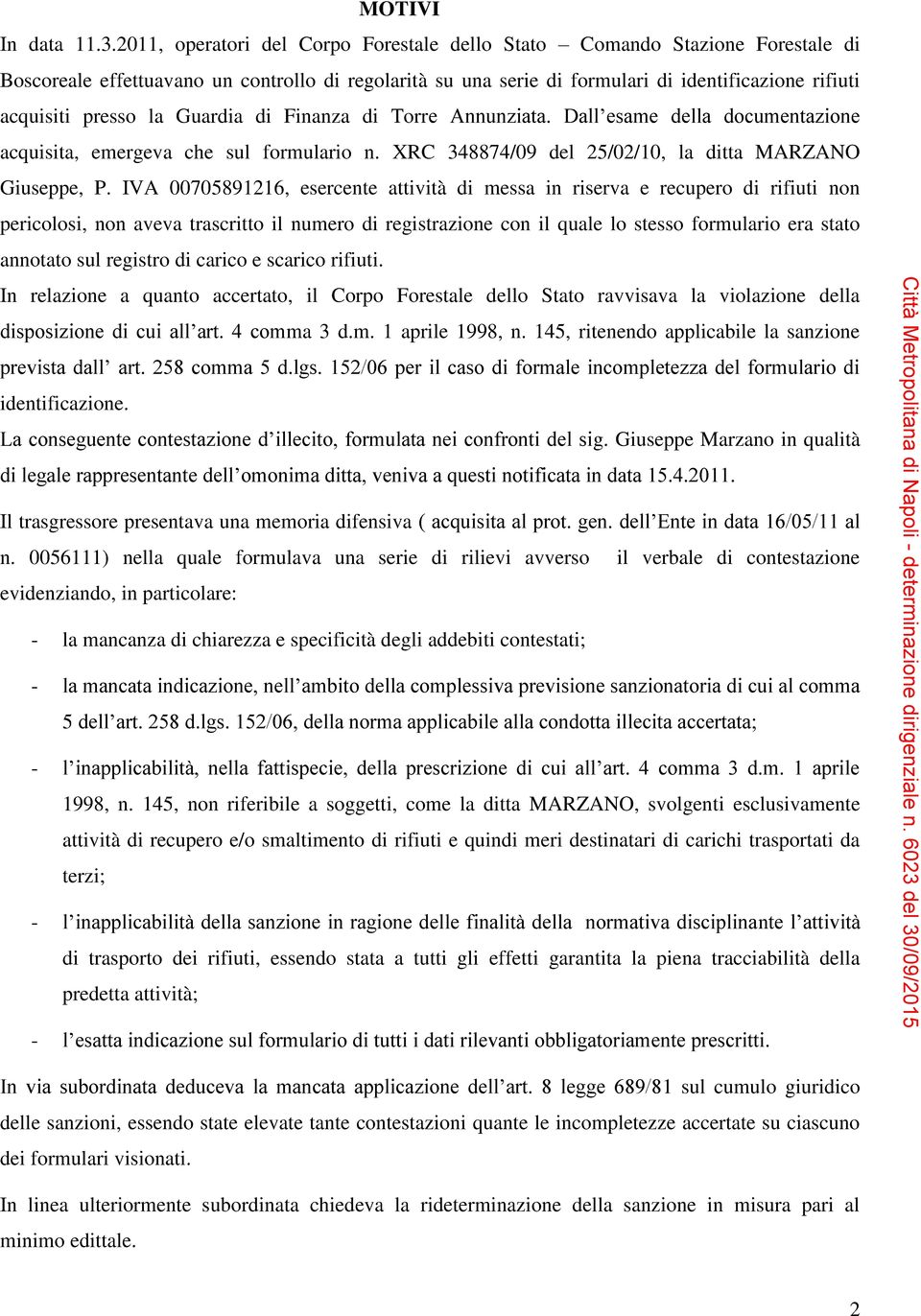 la Guardia di Finanza di Torre Annunziata. Dall esame della documentazione acquisita, emergeva che sul formulario n. XRC 348874/09 del 25/02/10, la ditta MARZANO Giuseppe, P.