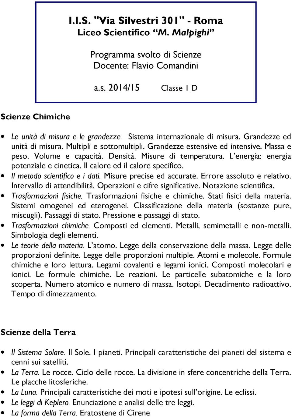 L energia: energia potenziale e cinetica. Il calore ed il calore specifico. Il metodo scientifico e i dati. Misure precise ed accurate. Errore assoluto e relativo. Intervallo di attendibilità.