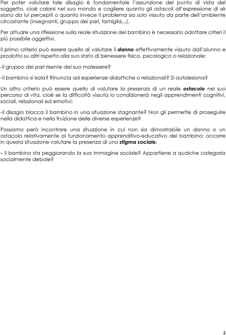 Per attuare una riflessione sulla reale situazione del bambino è necessario adottare criteri il più possibile oggettivi.