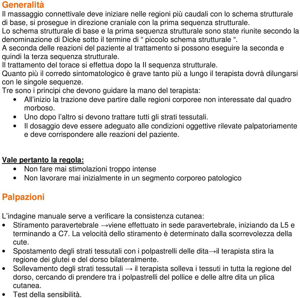 A seconda delle reazioni del paziente al trattamento si possono eseguire la seconda e quindi la terza sequenza strutturale. Il trattamento del torace si effettua dopo la II sequenza strutturale.