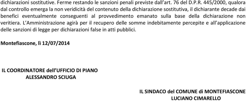 conseguenti al provvedimento emanato sulla base della dichiarazione non veritiera.