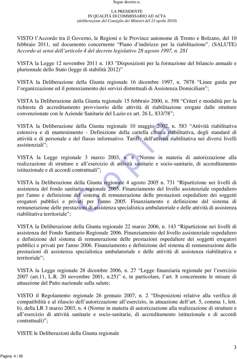 e Bolzano, del 10 febbraio 2011, sul documento concernente Piano d indirizzo per la riabilitazione. (SALUTE) Accordo ai sensi dell articolo 4 del decreto legislativo 28 agosto 1997, n.