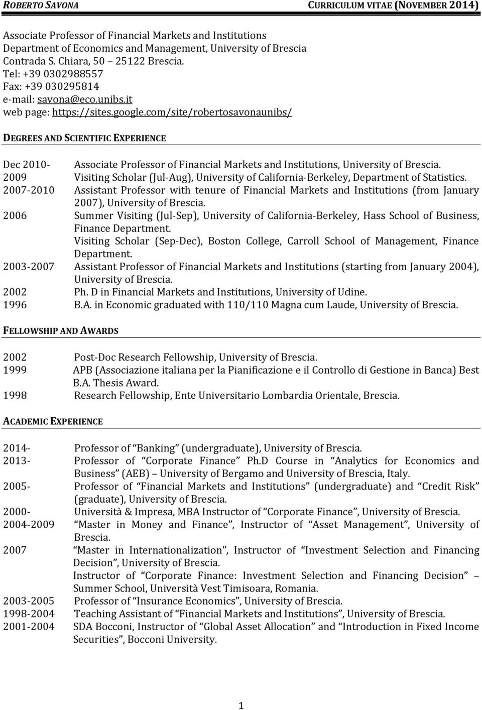 com/site/robertosavonaunibs/ DEGREES AND SCIENTIFIC EXPERIENCE Dec 2010 Associate Professor of Financial Markets and Institutions, University of Brescia.