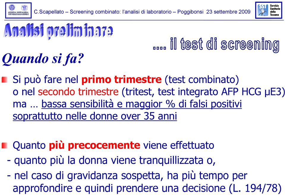 HCG µe3) ma bassa sensibilità e maggior % di falsi positivi soprattutto nelle donne over 35 anni